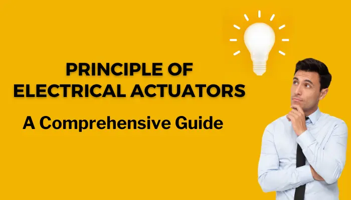 Principle of Electrical Actuators: A Comprehensive Guide