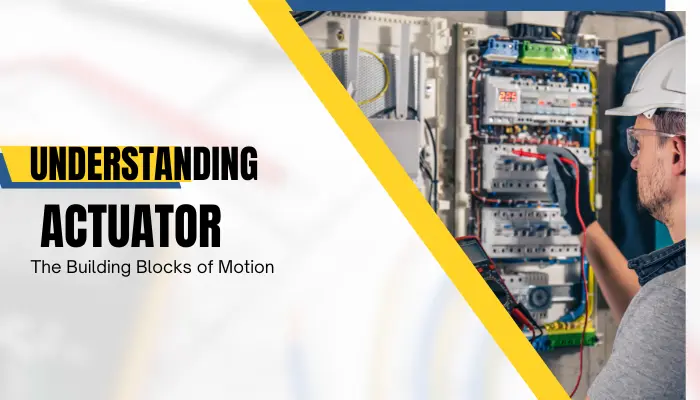 Actuators the Building Blocks of Motion